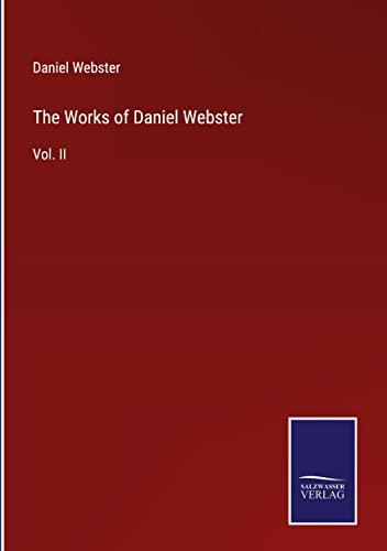 The Works of Daniel Webster: Vol. II