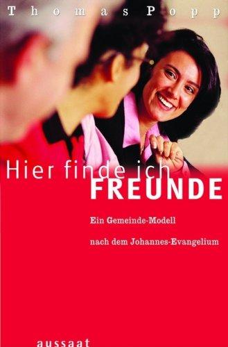 Hier finde ich Freunde. Ein Gemeinde-Modell nach dem Johannes-Evangelium