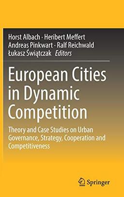 European Cities in Dynamic Competition: Theory and Case Studies on Urban Governance, Strategy, Cooperation and Competitiveness