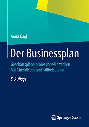 Der Businessplan: Geschäftspläne professionell erstellen  Mit Checklisten und Fallbeispielen