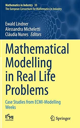 Mathematical Modelling in Real Life Problems: Case Studies from ECMI-Modelling Weeks (Mathematics in Industry, 33, Band 33)