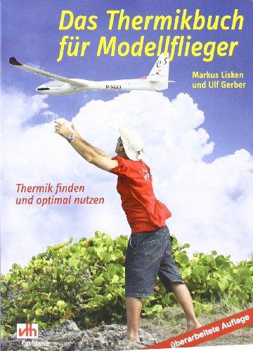 Das Thermikbuch für Modellflieger: Thermik finden und optimal nutzen