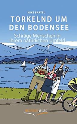 Torkelnd um den Bodensee: Schräge Menschen in ihrem natürlichen Umfeld