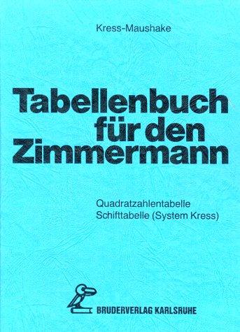 Tabellenbuch für den Zimmermann: Quadratzahlentabellen, Schifttabellen