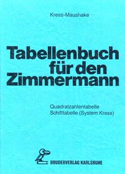 Tabellenbuch für den Zimmermann: Quadratzahlentabellen, Schifttabellen