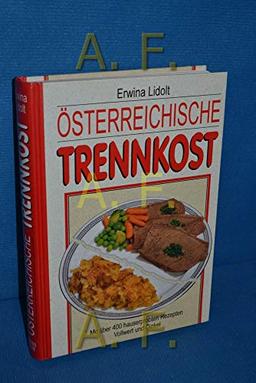 Österreichische Trennkost - Über 400 hauserprobte Rezepte.