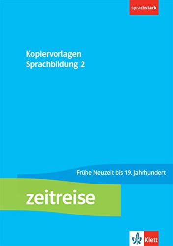 Zeitreise 2: Kopiervorlagenband Sprachbildung. Frühe Neuzeit bis 19. Jahrhundert Klasse 7/8