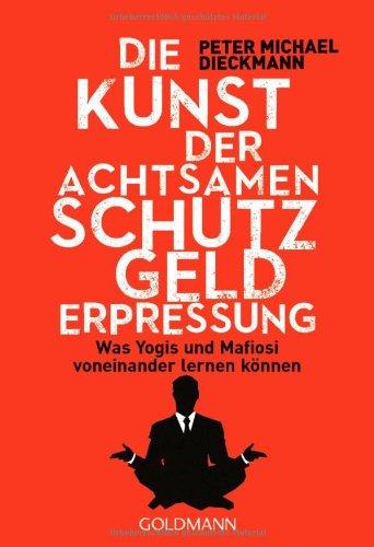 Die Kunst der achtsamen Schutzgelderpressung: Was Yogis und Mafiosis voneinander lernen können