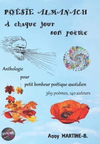 POÉSIE ALMANACH À chaque jour son poème: Anthologie pour petit bonheur poétique quotidien 369 poèmes 140 auteurs