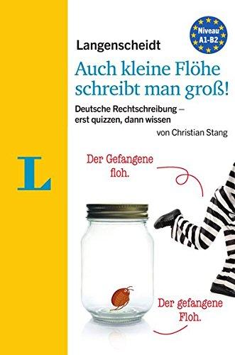 Langenscheidt Auch kleine Flöhe schreibt man groß!: Deutsche Rechtschreibung - erst quizzen, dann wissen