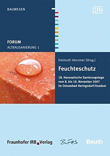 Forum Altbausanierung 1. Feuchteschutz.: 18. Hanseatische Sanierungstage vom 8. bis 10. November 2007 im Ostseebad Heringsdorf/Usedom.