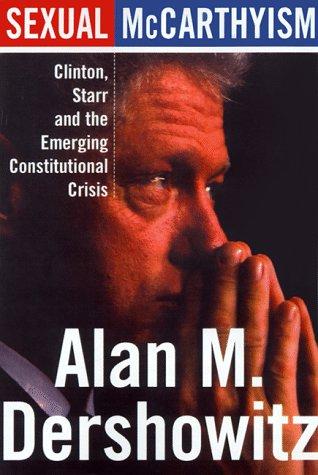 Sexual Mccarthyism: Clinton, Starr, And The Emerging Constitutional Crisis