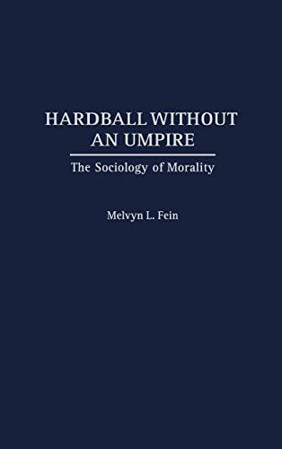 Hardball Without an Umpire: The Sociology of Morality (Contributions in Women's Studies; 160)