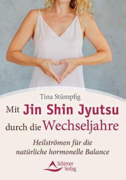 Mit Jin Shin Jyutsu durch die Wechseljahre: Heilströmen für die natürliche hormonelle Balance