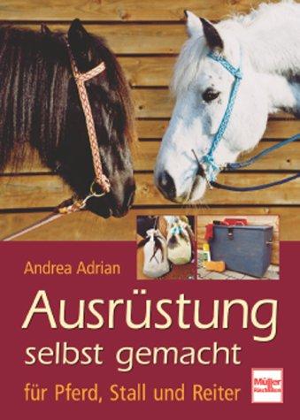 Ausrüstung selbst gemacht: für Pferd, Stall und Reiter