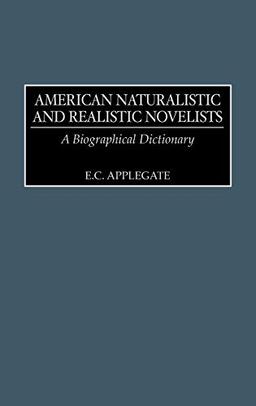 American Naturalistic and Realistic Novelists: A Biographical Dictionary