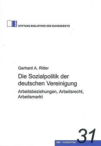 Die Sozialpolitik der deutschen Vereinigung: Arbeitsbeziehungen, Arbeitsrecht, Arbeitsmarkt (20507)