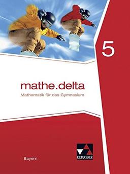 mathe.delta - Bayern / Mathematik für das Gymnasium: mathe.delta - Bayern / mathe.delta BY 5: Mathematik für das Gymnasium