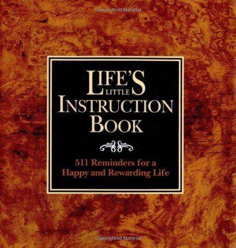 Life's Little Instruction Book: 511 Reminders for a Happy and Rewarding Life (Life's Little Instruction Books)