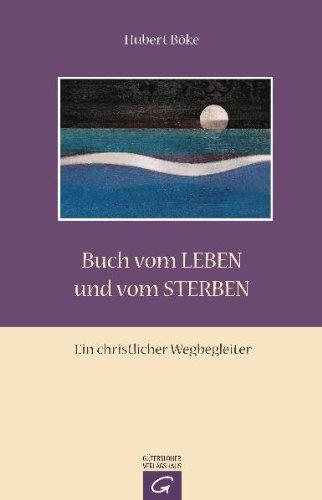 Buch vom Leben und vom Sterben: Ein christlicher Wegbegleiter