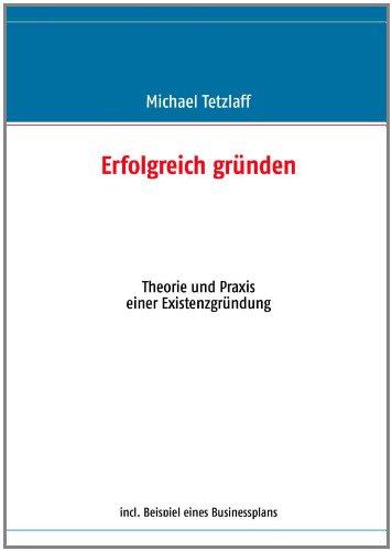 Erfolgreich gründen: Theorie und Praxis