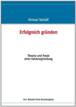 Erfolgreich gründen: Theorie und Praxis