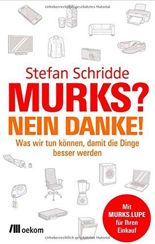 Murks? Nein danke!: Was wir tun können, damit die Dinge besser werden