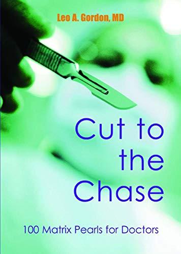 Gordon, L: Cut to the Chase: 100 Matrix Pearls for Doctors