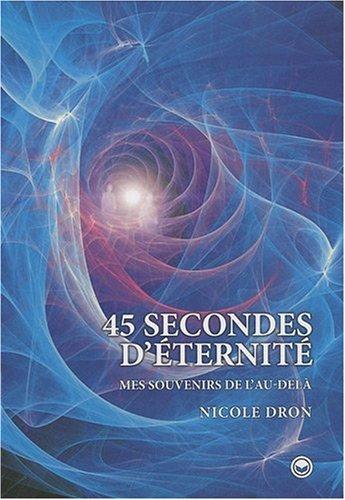 45 secondes d'éternité : mes souvenirs de l'au-delà