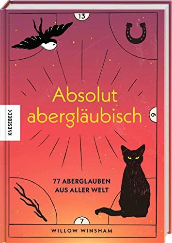 Absolut abergläubisch: 77 Aberglauben aus aller Welt