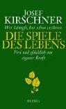 Die Spiele des Lebens: Wer kämpft, hat schon verloren. Frei und glücklich aus eigener Kraft