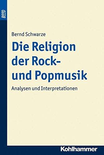 Die Religion der Rock- und Popmusik. BonD: Analysen und Interpretationen (Praktische Theologie heute, Band 28)