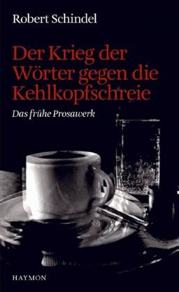 Der Krieg der Wörter gegen die Kehlkopfschreie. Das frühe Prosawerk