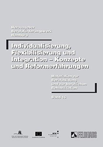 Individualisierung, Flexibilisierung und Integration - Konzepte und Reformerfahrungen: Beiträge einer Fachtagung zum Modellversuch "ReFlex: ... (Materialien zur Berufsbildung)