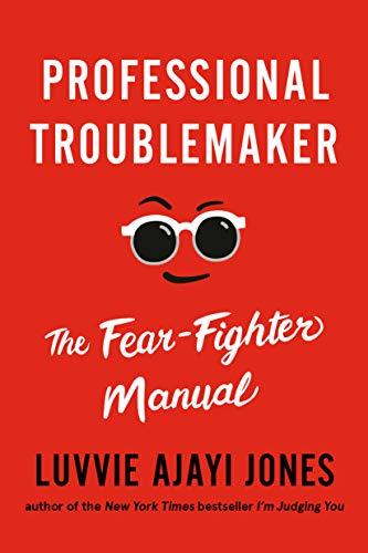 Professional Troublemaker: The Fear-Fighter Manual