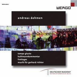 Andreas Dohmen: Tempo Giusto / Kuhlmannkommentar / Frottages / Musik für Gerhard Richter