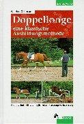 Doppellonge. Eine klassische Ausbildungsmethode: Grundtechnik. Einsatzmöglichkeiten. Leistungsverbesserung