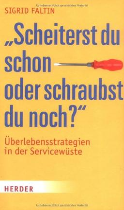 "Scheiterst du schon oder schraubst du noch?": Überlebensstrategien in der Servicewüste