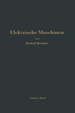 Elektrische Maschinen: Fünfter Band: Stromwendermaschinen für ein- und mehrphasigen Wechselstrom Regelsätze