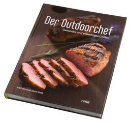 Der Outdoorchef: Gesundes und vielseitiges Grillen