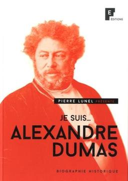 Je suis... Alexandre Dumas : biographie historique