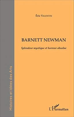 Barnett Newman : splendeur mystique et horreur absolue