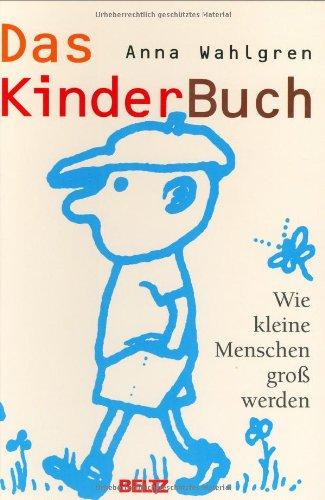 Das Kinderbuch. Wie kleine Menschen groß werden