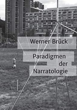 Paradigmen der Narratologie (Wie erzählt ...? Narratologische Paradigmen: Terminologie, Interpretationsbeispiele, Feldforschung)