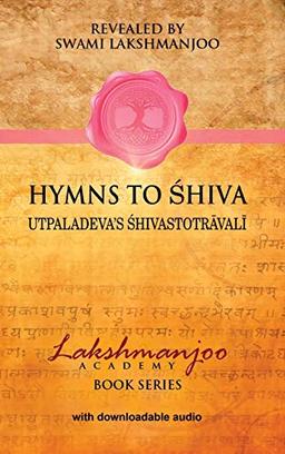 Hymns to Shiva: Songs of Devotion in Kashmir Shaivism; Utpaladeva's ¿hivastotr¿val¿