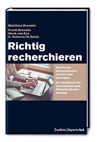 Richtig recherchieren: Wie Profis Informationen suchen und besorgen. Ein Handbuch für Journalisten und Öffentlichkeitsarbeiter