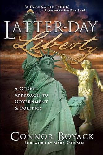 Latter-Day Liberty: A Gospel Approach to Government and Politics