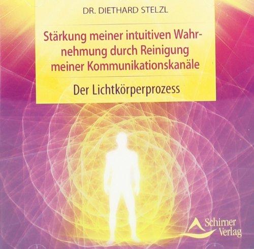 Stärkung meiner intuitiven Wahrnehmung durch Reinigung meiner Kommunikationskanäle: Der Lichtkörper-Prozess