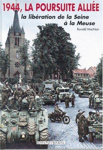 La poursuite alliée : la libération de la Seine à la Meuse : 25 août-10 septembre 1944