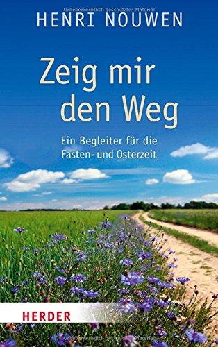 Zeig mir den Weg: Ein Begleiter für die Fasten- und Osterzeit